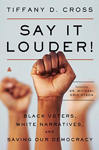 Book Say It Louder!: Black Voters, White Narratives, and Saving Our Democracy free