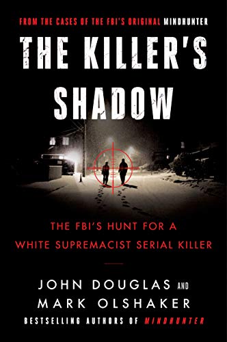 Book The Killer's Shadow: The FBI's Hunt for a White Supremacist Serial Killer (Cases of the FBI's Original Mindhunter, 1) free
