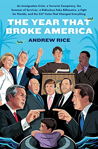 Book The Year That Broke America: An Immigration Crisis, a Terrorist Conspiracy, the Summer of Survivor, a Ridiculous Fake Billionaire, a Fight for Florida, and the 537 Votes That Changed Everything free