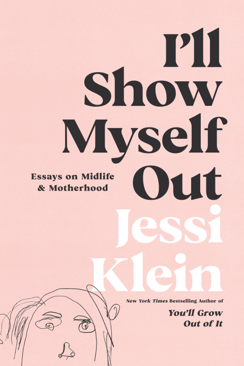 Book I'll Show Myself Out: Essays on Midlife and Motherhood free