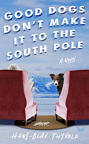 Book Good Dogs Don't Make It to the South Pole: A Novel free