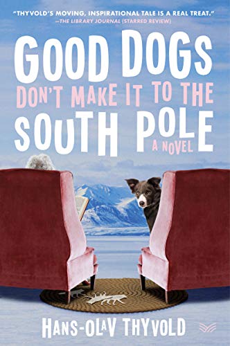 Book Good Dogs Don't Make It to the South Pole: A Novel free
