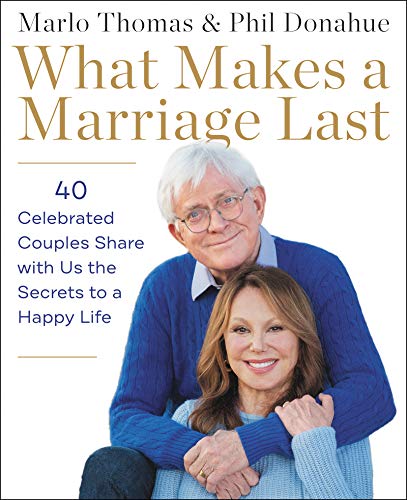 Book What Makes a Marriage Last: 40 Celebrated Couples Share with Us the Secrets to a Happy Life free