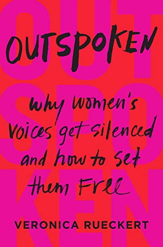 Book OUTSPOKEN: Why Women's Voices Get Silenced and How to Set Them Free free