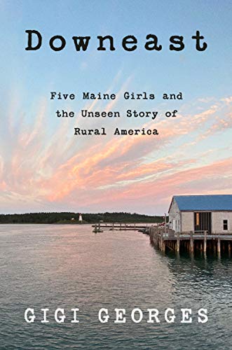 Book Downeast: Five Maine Girls and the Unseen Story of Rural America free
