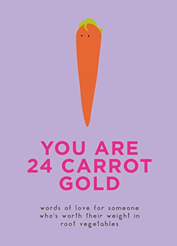 Book You Are 24 Carrot Gold: Words of Love for Someone Who's Worth Their Weight in Root Vegetables free