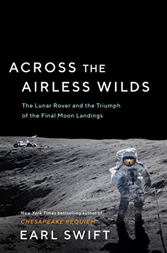 Book Across the Airless Wilds: The Lunar Rover and the Triumph of the Final Moon Landings free