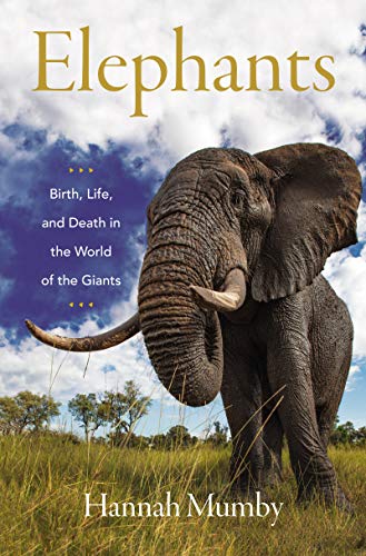 Book Elephants: Birth, Life, and Death in the World of the Giants free