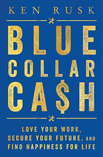 Book Blue-Collar Cash: Love Your Work, Secure Your Future, and Find Happiness for Life free