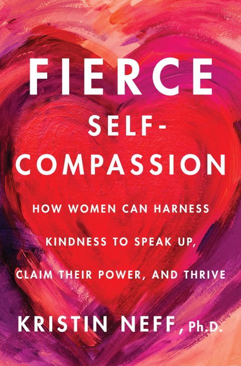 Book Fierce Self-Compassion: How Women Can Harness Kindness to Speak Up, Claim Their Power, and Thrive free