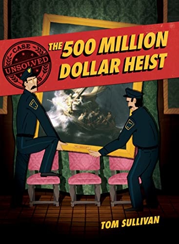 Book Unsolved Case Files: The 500 Million Dollar Heist: Isabella Stewart Gardner and Thirteen Missing Masterpieces (Unsolved Case Files, 3) free