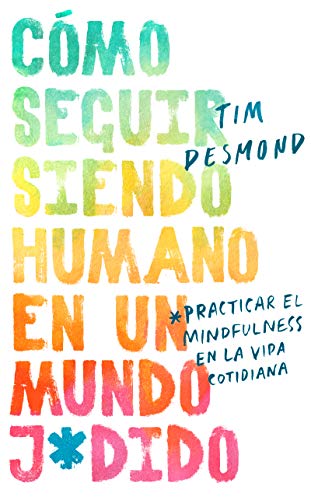 Book How to Stay Human in a F*cked-Up World \ (Spanish edition): Como seguir siendo humano en un mundo: Practicar el mindfulness en la vida cotidiana free