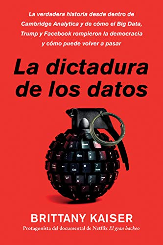 Book Targeted / La dictadura de los datos (Spanish edition): La verdadera historia desde dentro de Cambridge Analytica y de cómo el Big Data, Trump y ... la democracia y cómo puede volver a pasar free