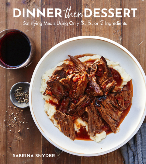 Book Dinner Then Dessert: Satisfying Meals Using Only 3, 5, or 7 Ingredients free