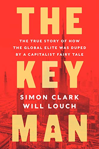 Book The Key Man: The True Story of How the Global Elite Was Duped by a Capitalist Fairy Tale free