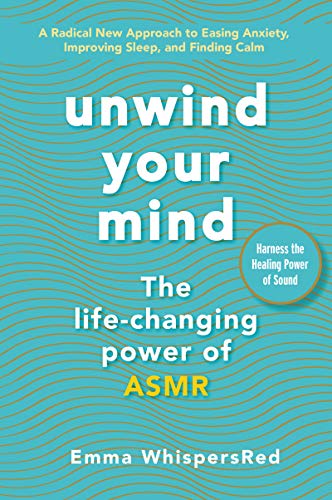 Book Unwind Your Mind: The Life-Changing Power of ASMR (Emma WhispersRed ASMR) free