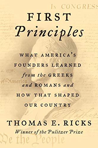 Book First Principles: What America's Founders Learned from the Greeks and Romans and How That Shaped Our Country free