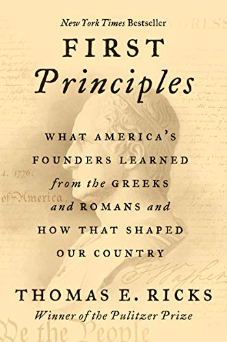 Book First Principles: What America's Founders Learned from the Greeks and Romans and How That Shaped Our Country free