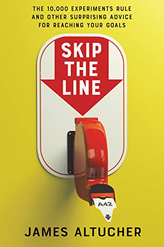 Book Skip the Line: The 10,000 Experiments Rule and Other Surprising Advice for Reaching Your Goals free