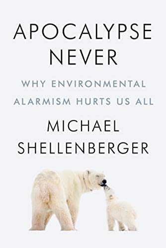 Book Apocalypse Never: Why Environmental Alarmism Hurts Us All free