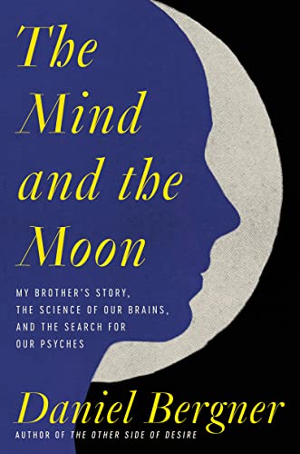 Book The Mind and the Moon: My Brother's Story, the Science of Our Brains, and the Search for Our Psyches free