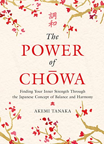 Book The Power of Chowa: Finding Your Inner Strength Through the Japanese Concept of Balance and Harmony free