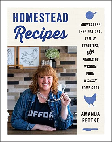 Book Homestead Recipes: Midwestern Inspirations, Family Favorites, and Pearls of Wisdom from a Sassy Home Cook free