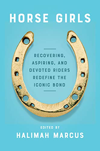 Book Horse Girls: Recovering, Aspiring, and Devoted Riders Redefine the Iconic Bond free