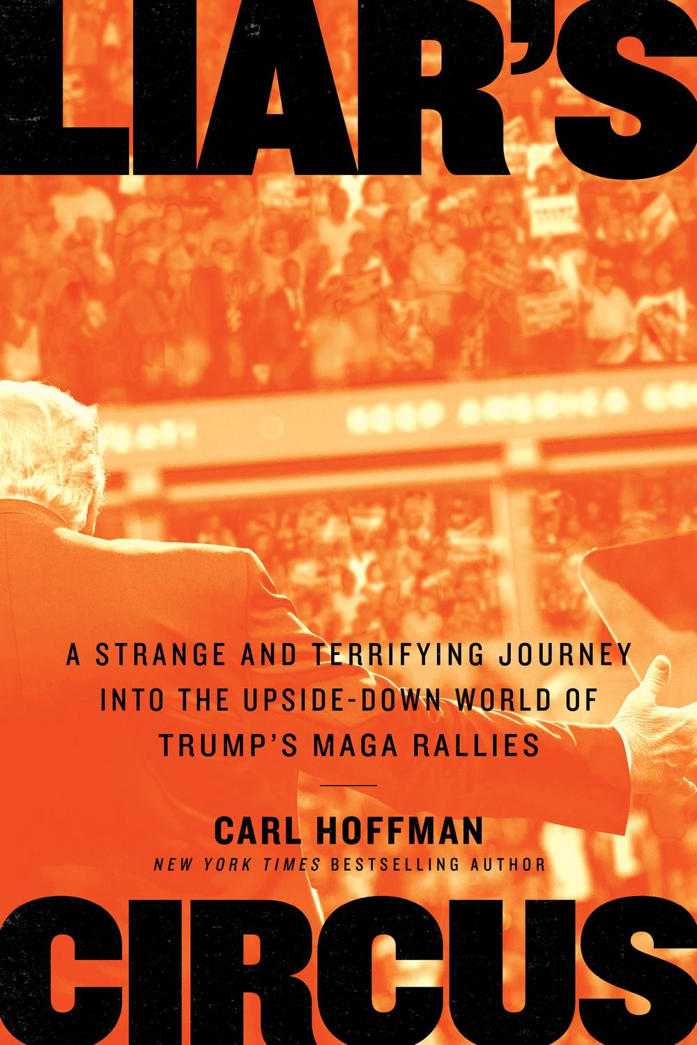 Book Liar's Circus: A Strange and Terrifying Journey Into the Upside-Down World of Trump's MAGA Rallies free