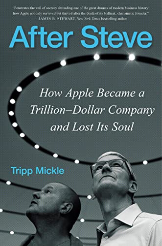 Book After Steve: How Apple Became a Trillion-Dollar Company and Lost Its Soul free