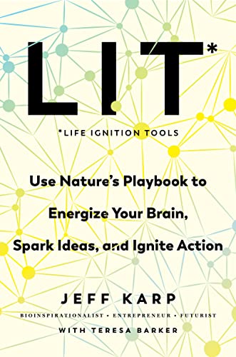 Book LIT: Life Ignition Tools: Use Nature's Playbook to Energize Your Brain, Spark Ideas, and Ignite Action free
