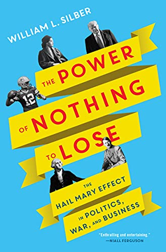 Book The Power of Nothing to Lose: The Hail Mary Effect in Politics, War, and Business free