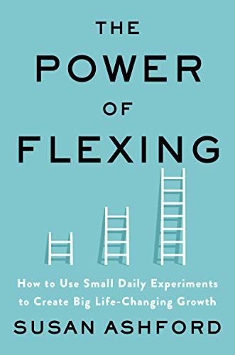 Book The Power of Flexing: How to Use Small Daily Experiments to Create Big Life-Changing Growth free