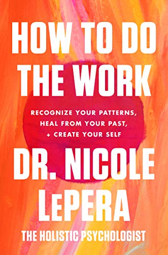 Book How to Do the Work: Recognize Your Patterns, Heal from Your Past, and Create Your Self free