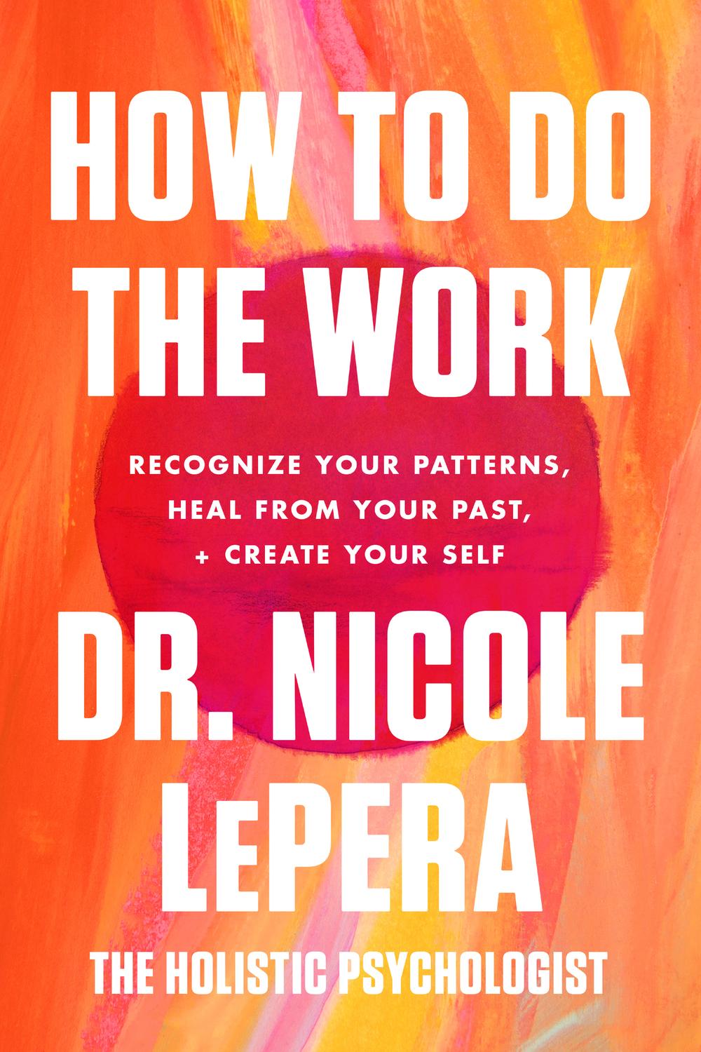 Book How to Do the Work: Recognize Your Patterns, Heal from Your Past, and Create Your Self free