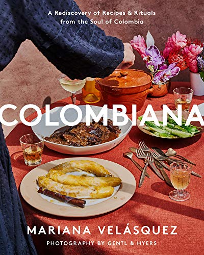 Book Colombiana: A Rediscovery of Recipes and Rituals from the Soul of Colombia free