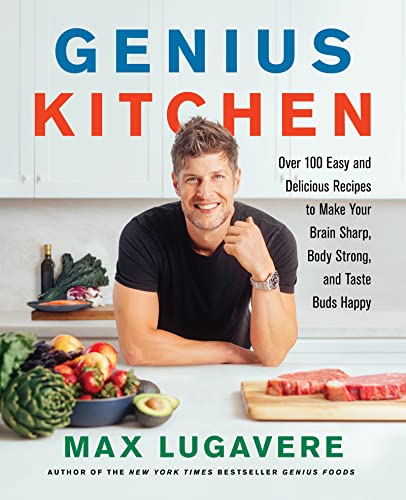 Book Genius Kitchen: Over 100 Easy and Delicious Recipes to Make Your Brain Sharp, Body Strong, and Taste Buds Happy (Genius Living Book 3) free