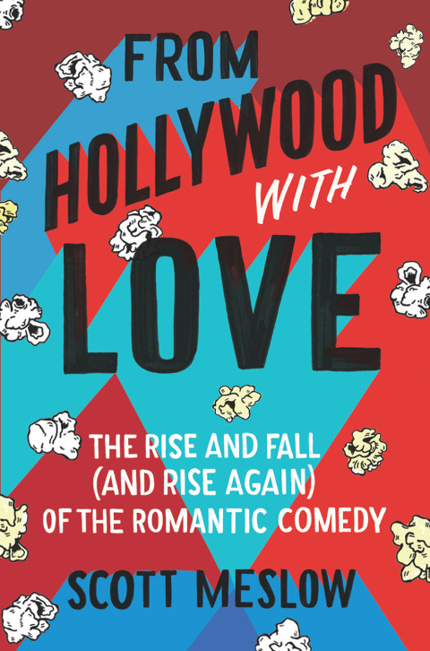 Book From Hollywood with Love: The Rise and Fall (and Rise Again) of the Romantic Comedy free