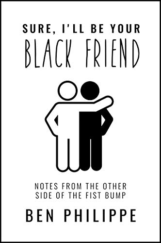 Book Sure, I'll Be Your Black Friend: Notes from the Other Side of the Fist Bump free