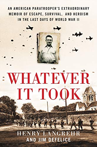 Book Whatever It Took: An American Paratrooper's Extraordinary Memoir of Escape, Survival, and Heroism in the Last Days of World War II free