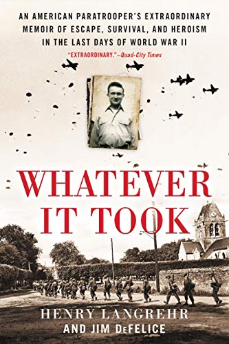 Book Whatever It Took: An American Paratrooper's Extraordinary Memoir of Escape, Survival, and Heroism in the Last Days of World War II free