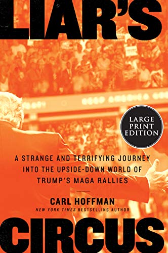 Book Liar's Circus: A Strange and Terrifying Journey into the Upside-Down World of Trump's MAGA Rallies free