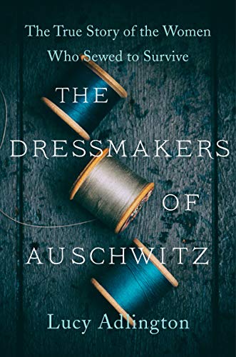 Book The Dressmakers of Auschwitz: The True Story of the Women Who Sewed to Survive free