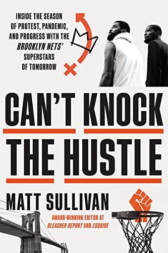 Book Can't Knock the Hustle: Inside the Season of Protest, Pandemic, and Progress with the Brooklyn Nets' Superstars of Tomorrow free