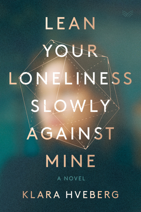 Book Lean Your Loneliness Slowly Against Mine: A Novel free