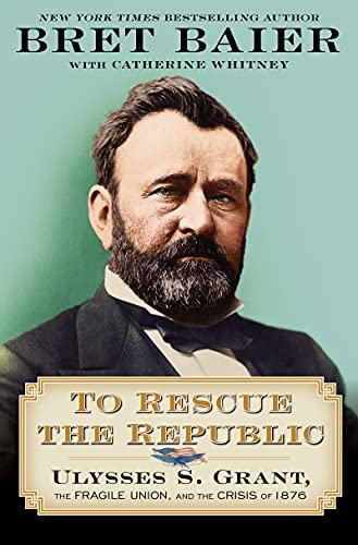 Book To Rescue the Republic: Ulysses S. Grant, the Fragile Union, and the Crisis of 1876 free