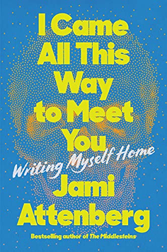Book I Came All This Way to Meet You: Writing Myself Home free