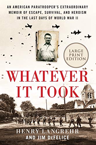 Book Whatever It Took: An American Paratrooper's Extraordinary Memoir of Escape, Survival, and Heroism in the Last Days of World War II free