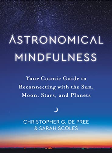 Book Astronomical Mindfulness: Your Cosmic Guide to Reconnecting with the Sun, Moon, Stars, and Planets free