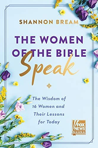 Book The Women of the Bible Speak: The Wisdom of 16 Women and Their Lessons for Today free